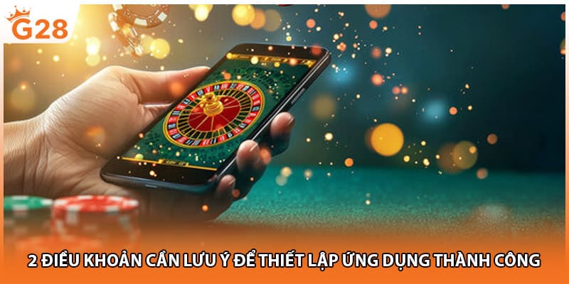 2 điều khoản cần lưu ý để thiết lập ứng dụng thành công