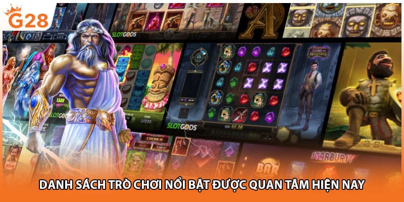 Danh sách trò chơi nổi bật được quan tâm hiện nay