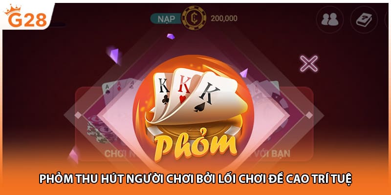 Phỏm thu hút người chơi bởi lối chơi đề cao trí tuệ