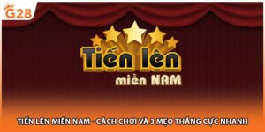 Tiến Lên Miền Nam - Cách Chơi Và 3 Mẹo Thắng Cực Nhanh